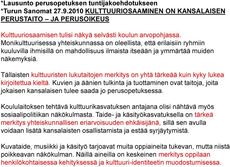 Tällaisten kulttuuristen lukutaitojen merkitys on yhtä tärkeää kuin kyky lukea kirjoitettua kieltä.