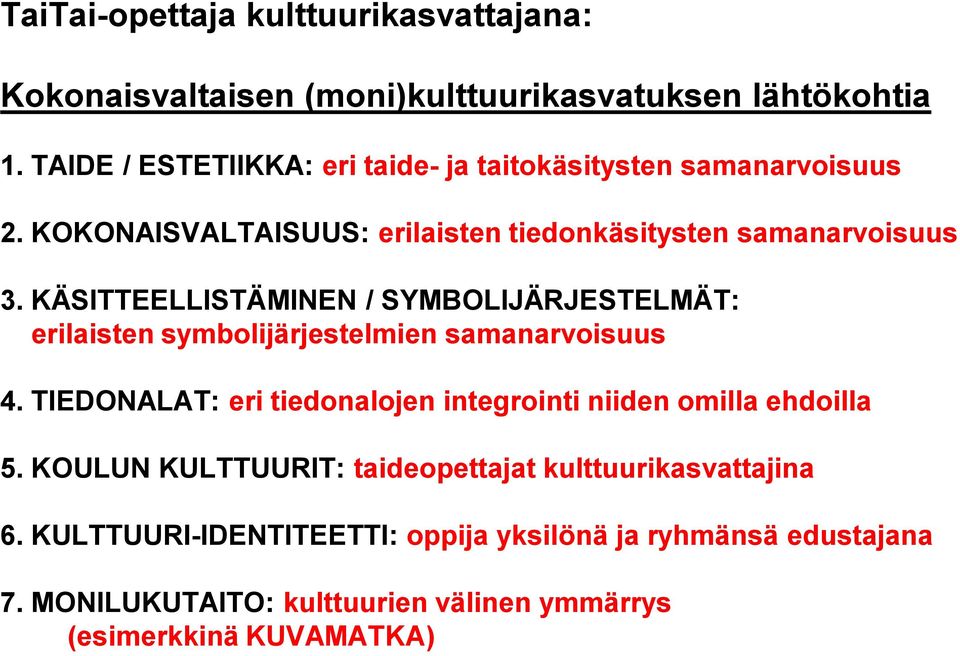 KÄSITTEELLISTÄMINEN / SYMBOLIJÄRJESTELMÄT: erilaisten symbolijärjestelmien samanarvoisuus 4.