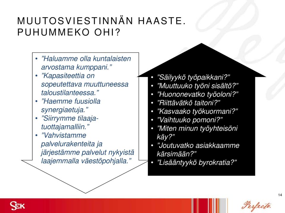 Vahvistamme palvelurakenteita ja järjestämme palvelut nykyistä laajemmalla väestöpohjalla. Säilyykö työpaikkani?