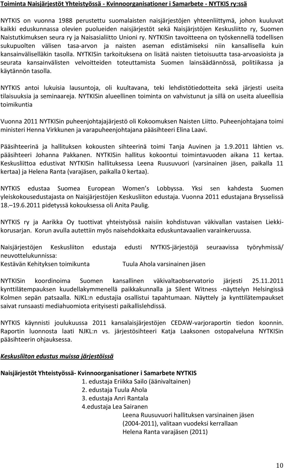 NYTKISin tavoitteena on työskennellä todellisen sukupuolten välisen tasa-arvon ja naisten aseman edistämiseksi niin kansallisella kuin kansainväliselläkin tasolla.