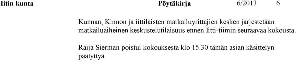 keskustelutilaisuus ennen Iitti-tiimin seuraavaa kokousta.