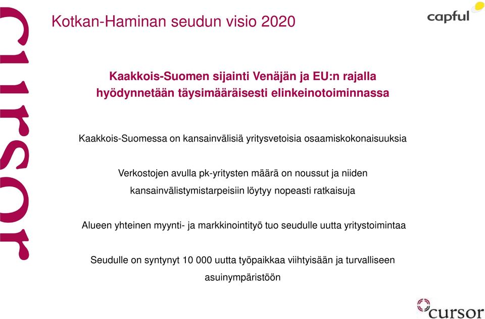 pk-yritysten määrä on noussut ja niiden kansainvälistymistarpeisiin löytyy nopeasti ratkaisuja Alueen yhteinen myynti- ja