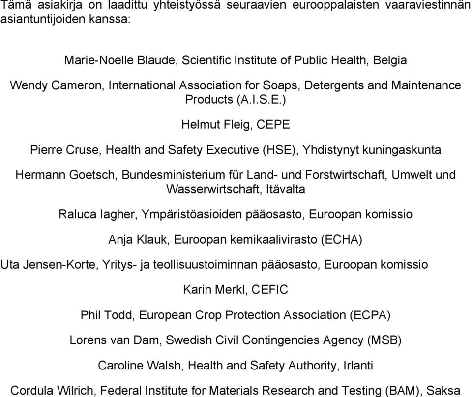 ) Helmut Fleig, CEPE Pierre Cruse, Health and Safety Executive (HSE), Yhdistynyt kuningaskunta Hermann Goetsch, Bundesministerium für Land- und Forstwirtschaft, Umwelt und Wasserwirtschaft, Itävalta