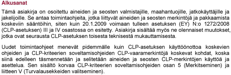 2009 voimaan tulleen asetuksen (EY) N:o 1272/2008 (CLP-asetuksen) III ja IV osastossa on esitetty.