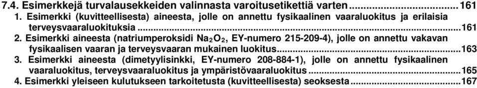 Esimerkki aineesta (natriumperoksidi Na2O 2, EY-numero 215-209-4), jolle on annettu vakavan fysikaalisen vaaran ja terveysvaaran mukainen luokitus.