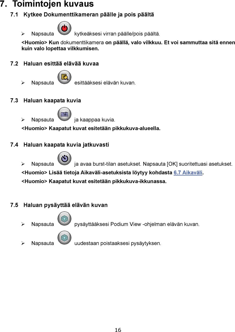 <Huomio> Kaapatut kuvat esitetään pikkukuva-alueella. 7.4 Haluan kaapata kuvia jatkuvasti Napsauta ja avaa burst-tilan asetukset. Napsauta [OK] suoritettuasi asetukset.