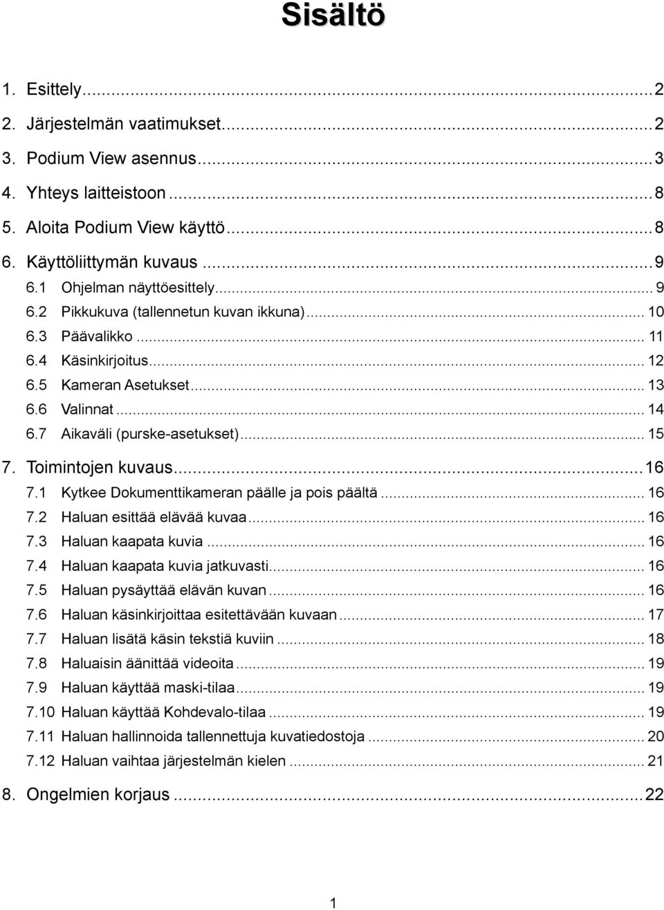 7 Aikaväli (purske-asetukset)... 15 7. Toimintojen kuvaus... 16 7.1 Kytkee Dokumenttikameran päälle ja pois päältä... 16 7.2 Haluan esittää elävää kuvaa... 16 7.3 Haluan kaapata kuvia... 16 7.4 Haluan kaapata kuvia jatkuvasti.