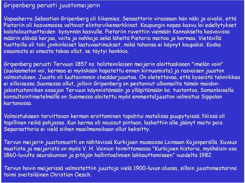 Pietariin ruvettiin viemään Kannakselta kasvavissa määrin elävää karjaa, voita ja nahkoja sekä läheltä Pietaria maitoa ja kermaa.