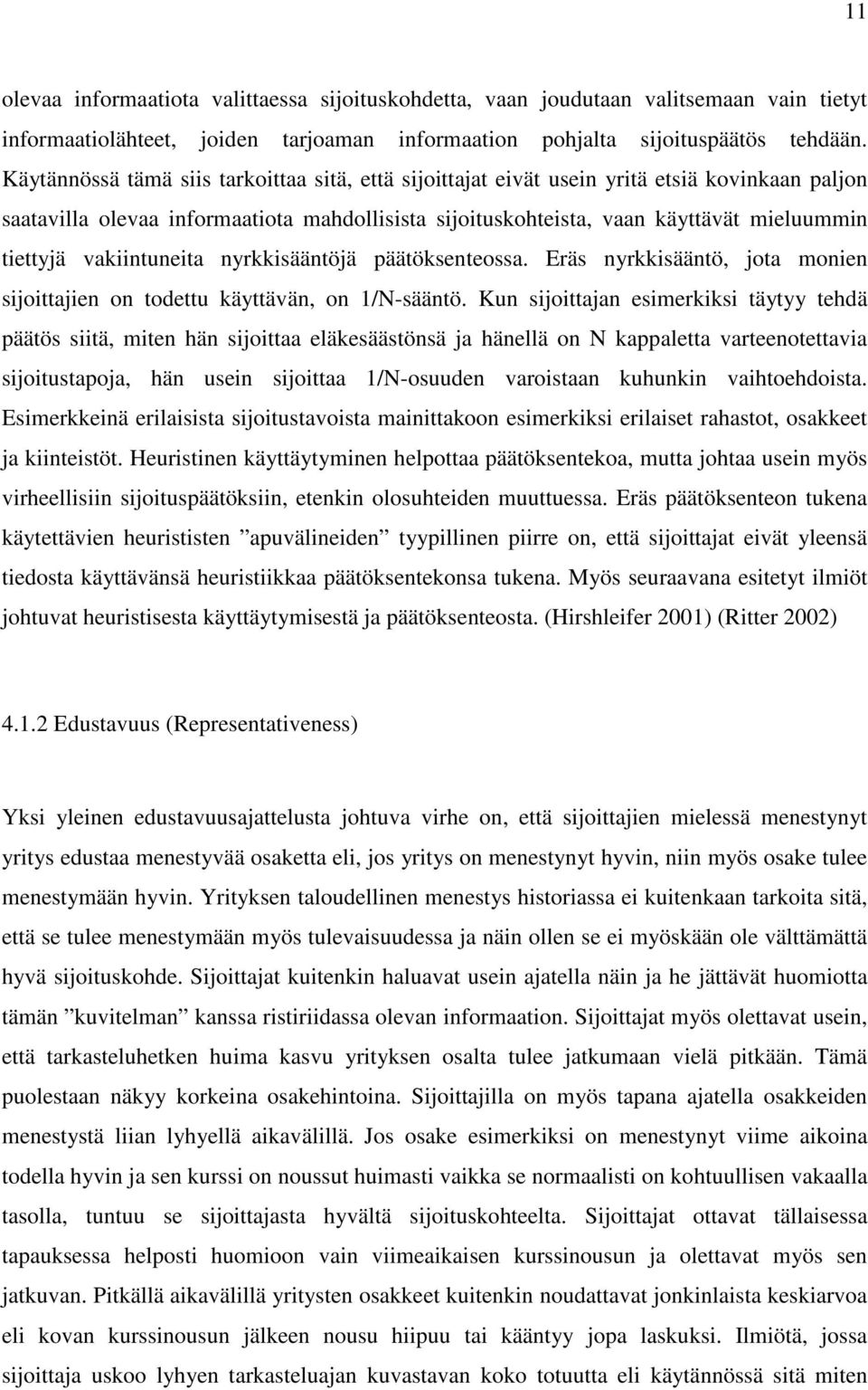 vakiintuneita nyrkkisääntöjä päätöksenteossa. Eräs nyrkkisääntö, jota monien sijoittajien on todettu käyttävän, on 1/N-sääntö.