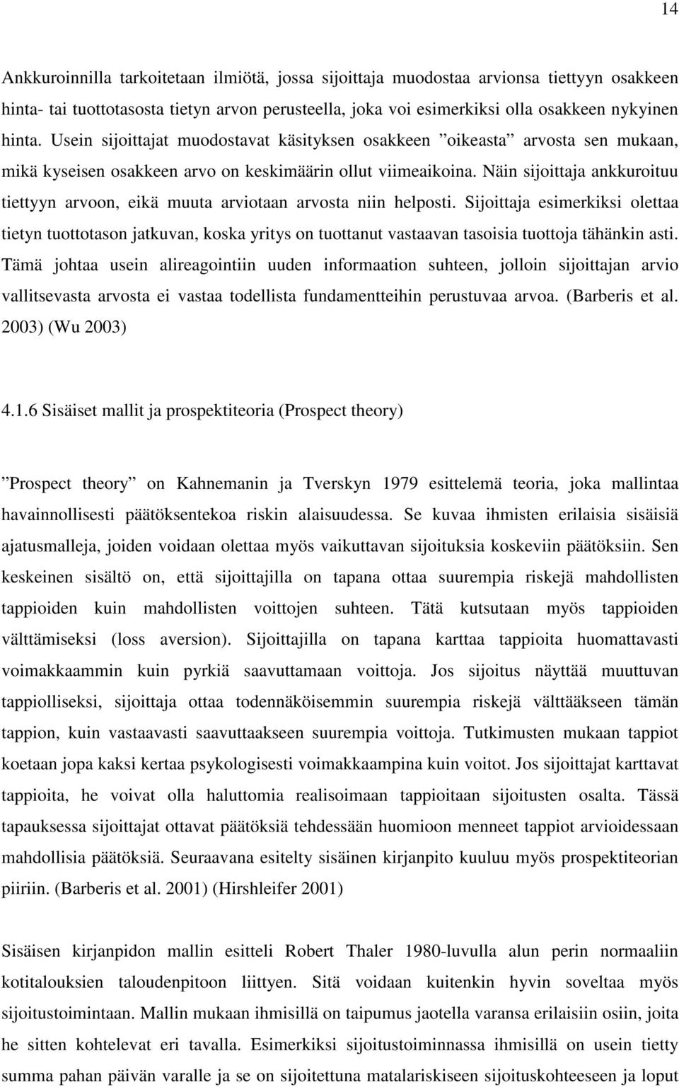 Näin sijoittaja ankkuroituu tiettyyn arvoon, eikä muuta arviotaan arvosta niin helposti.