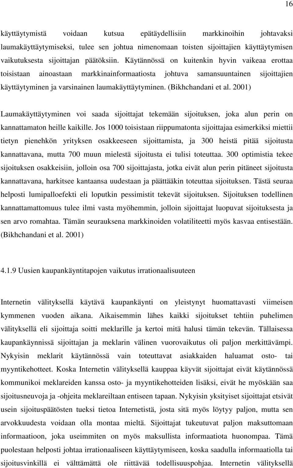 2001) Laumakäyttäytyminen voi saada sijoittajat tekemään sijoituksen, joka alun perin on kannattamaton heille kaikille.