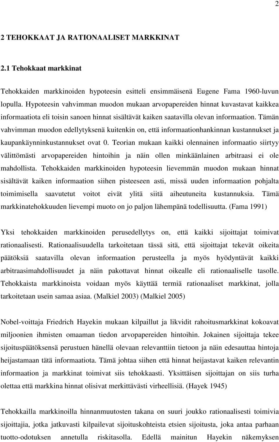 Tämän vahvimman muodon edellytyksenä kuitenkin on, että informaationhankinnan kustannukset ja kaupankäynninkustannukset ovat 0.