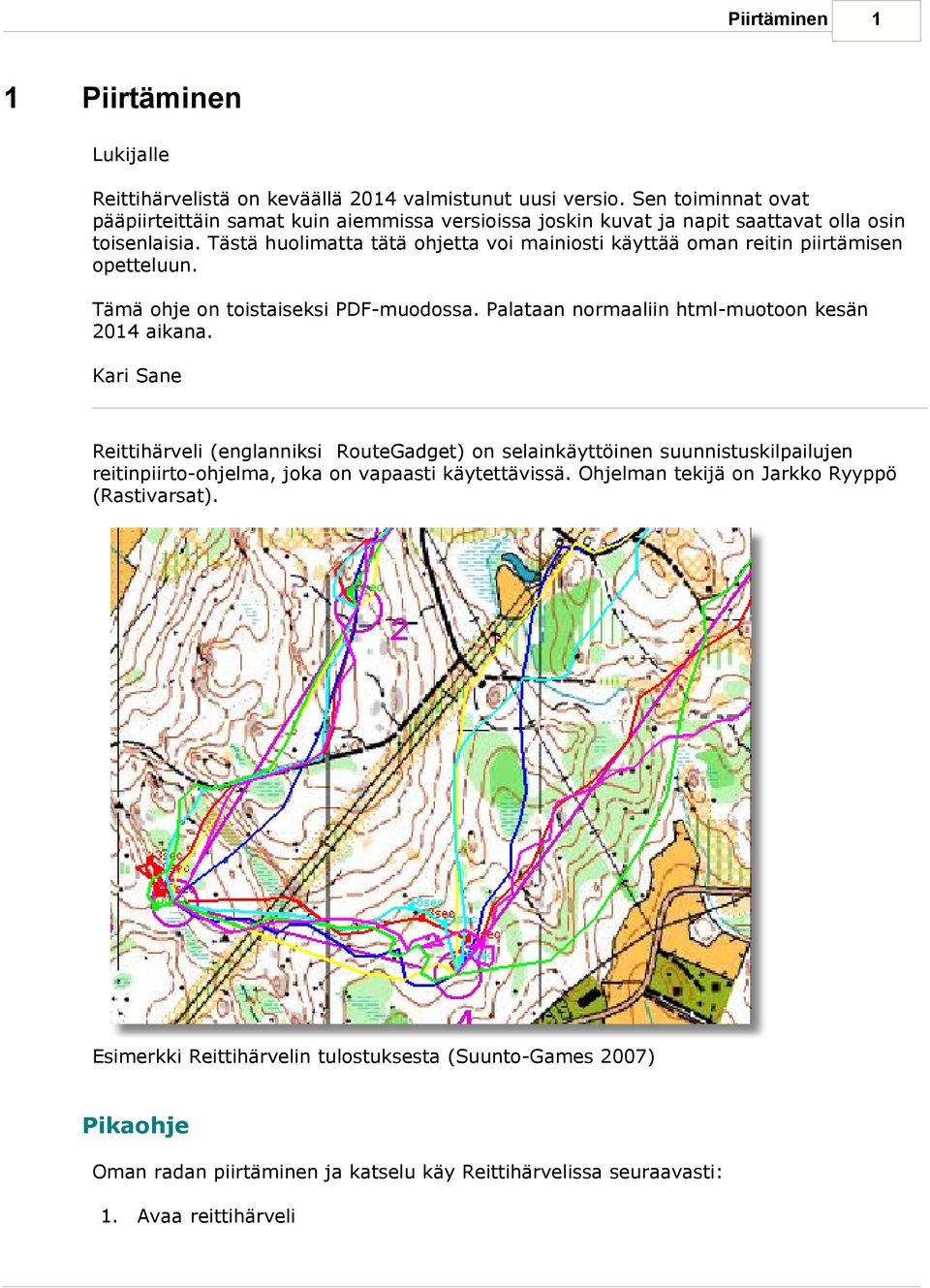 Tästä huolimatta tätä ohjetta voi mainiosti käyttää oman reitin piirtämisen opetteluun. Tämä ohje on toistaiseksi PDF-muodossa. Palataan normaaliin html-muotoon kesän 2014 aikana.