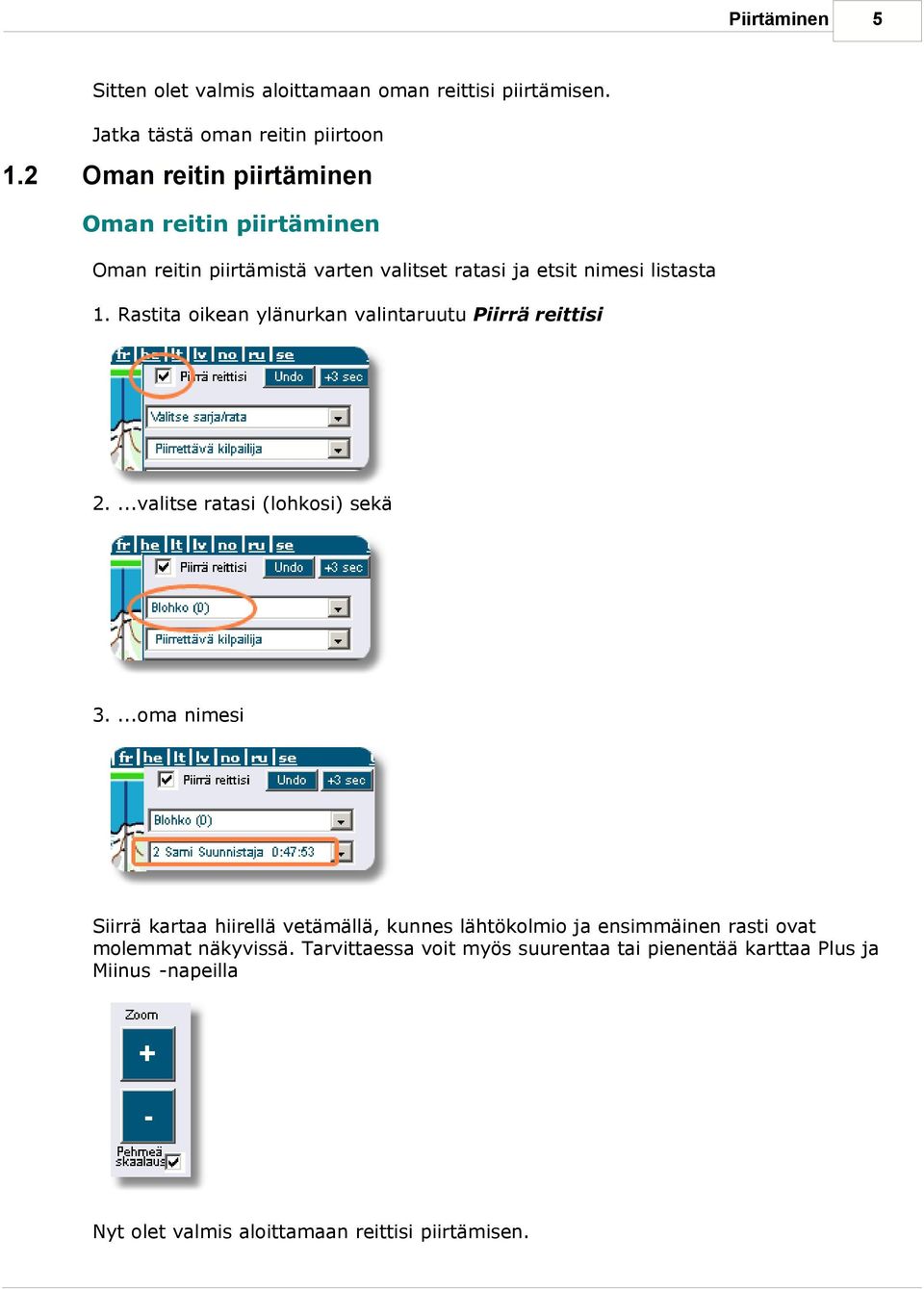 Rastita oikean ylänurkan valintaruutu Piirrä reittisi 2....valitse ratasi (lohkosi) sekä 3.