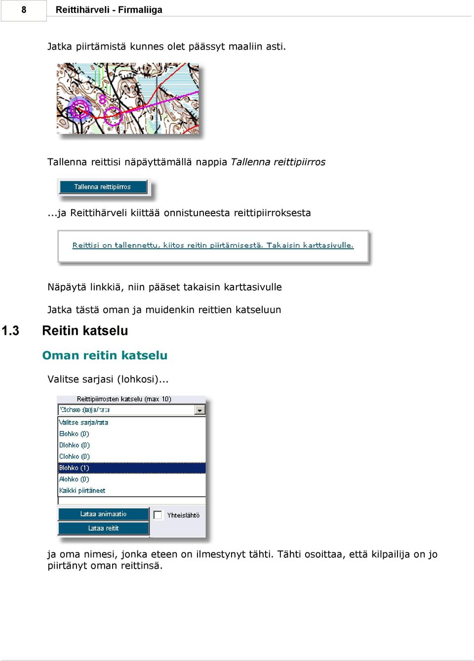 ..ja Reittihärveli kiittää onnistuneesta reittipiirroksesta Näpäytä linkkiä, niin pääset takaisin karttasivulle Jatka