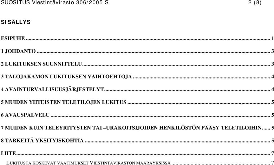 .. 4 5 MUIDEN YHTEISTEN TELETILOJEN LUKITUS... 5 6 AVAUSPALVELU.