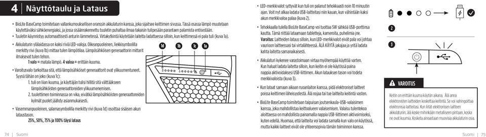 Tuuletin käynnistyy automaattisesti anturin lämmetessä. Virtakytkintä käytetään laitetta ladattaessa silloin, kun keittimessä ei pala tuli (kuva 1a). Akkulaturin ylälaidassa on kaksi riviä LED-valoja.