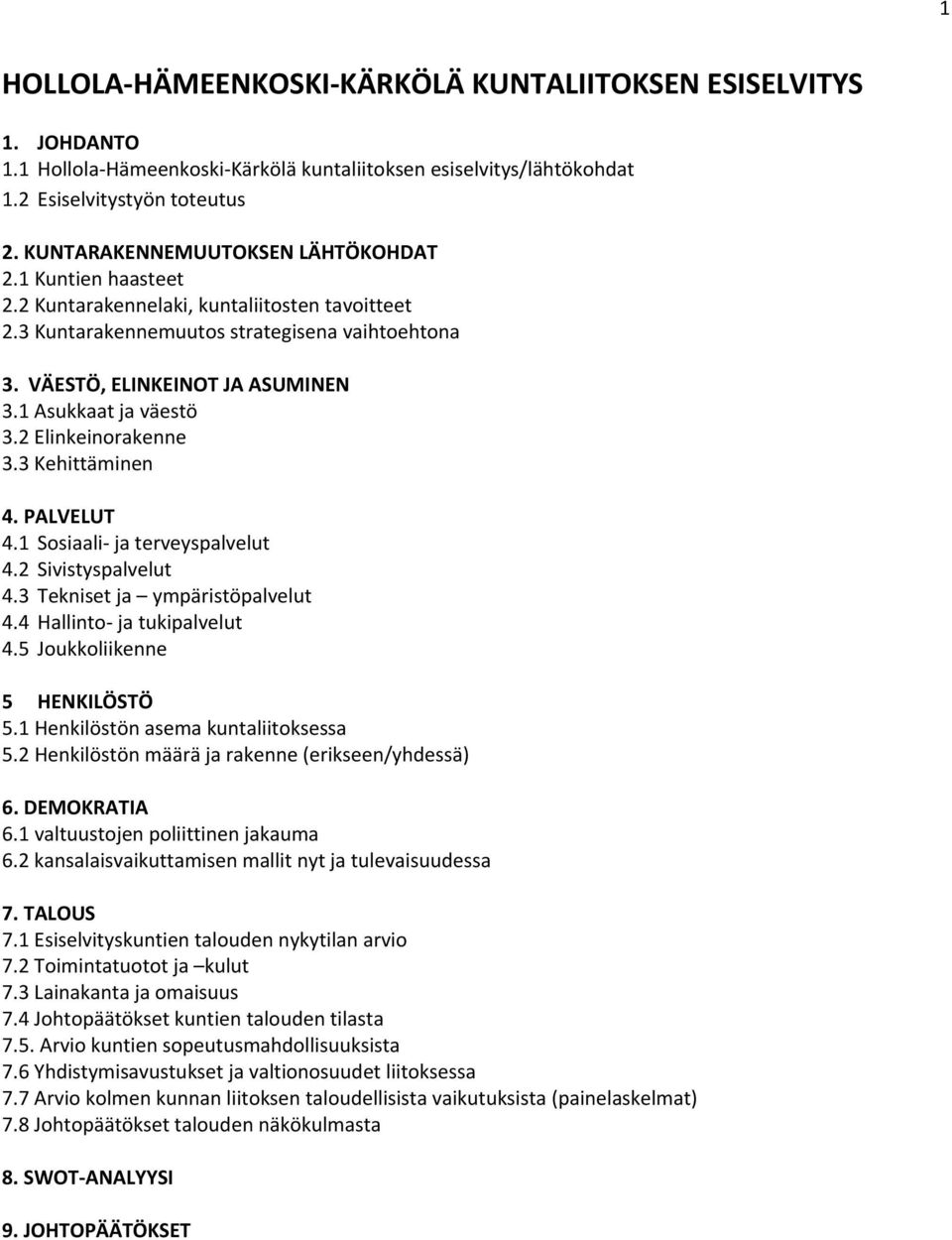 1 Asukkaat ja väestö 3.2 Elinkeinorakenne 3.3 Kehittäminen 4. PALVELUT 4.1 Sosiaali ja terveyspalvelut 4.2 Sivistyspalvelut 4.3 Tekniset ja ympäristöpalvelut 4.4 Hallinto ja tukipalvelut 4.