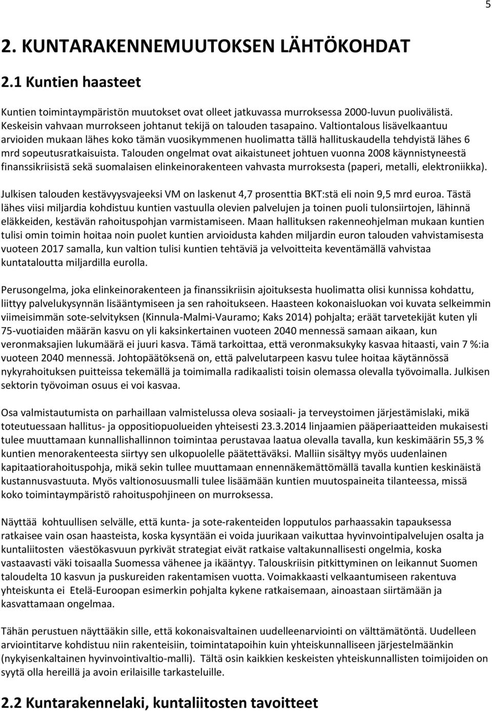 Valtiontalous lisävelkaantuu arvioiden mukaan lähes koko tämän vuosikymmenen huolimatta tällä hallituskaudella tehdyistä lähes 6 mrd sopeutusratkaisuista.