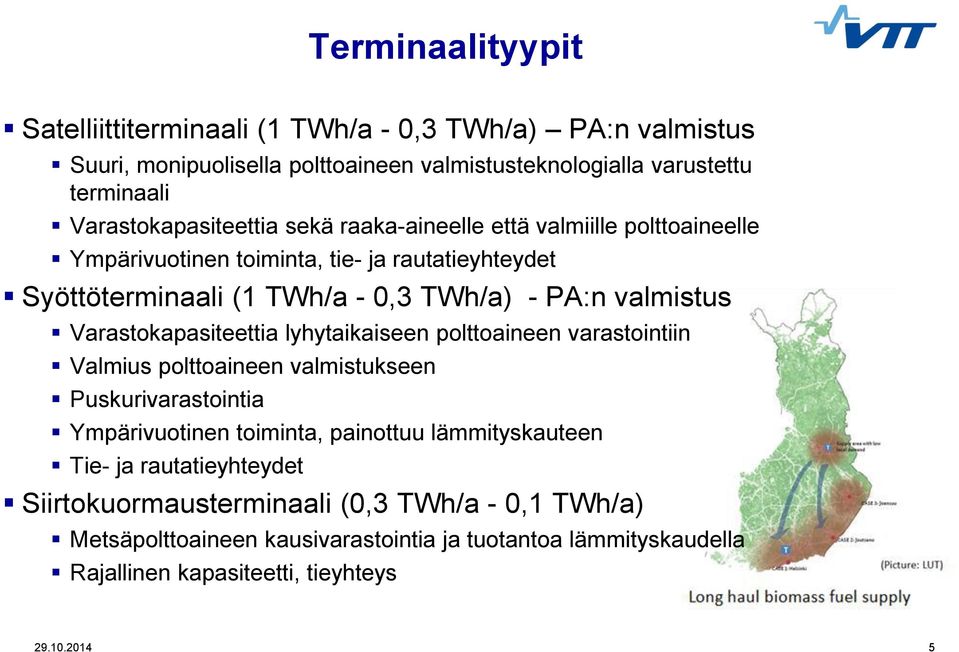 valmistus Varastokapasiteettia lyhytaikaiseen polttoaineen varastointiin Valmius polttoaineen valmistukseen Puskurivarastointia Ympärivuotinen toiminta, painottuu