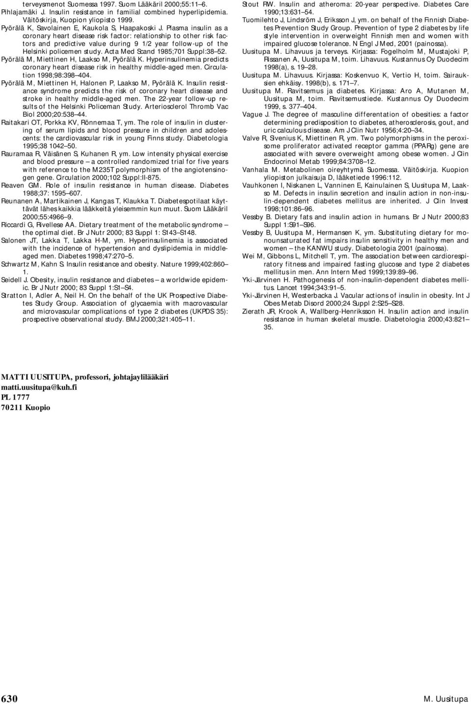 Plasma insulin as a coronary heart disease risk factor: relationship to other risk factors and predictive value during 9 1/2 year follow-up of the Helsinki policemen study.