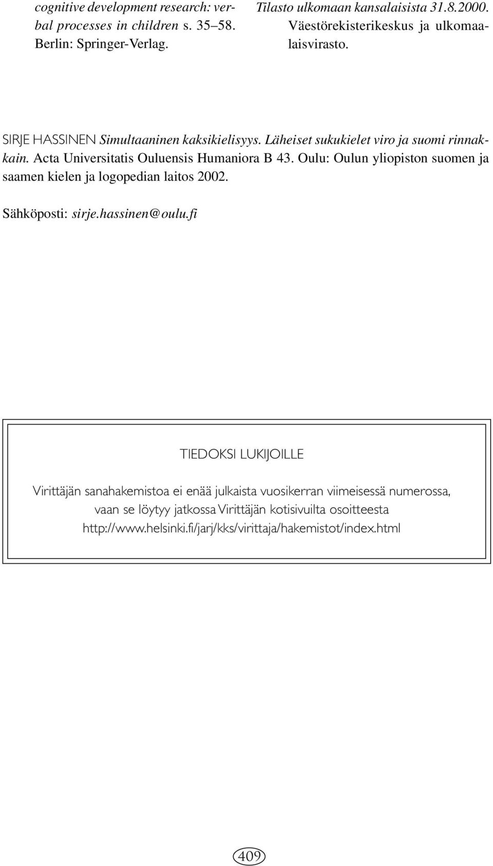 Acta Universitatis Ouluensis Humaniora B 43. Oulu: Oulun yliopiston suomen ja saamen kielen ja logopedian laitos 2002. Sähköposti: sirje.hassinen@oulu.