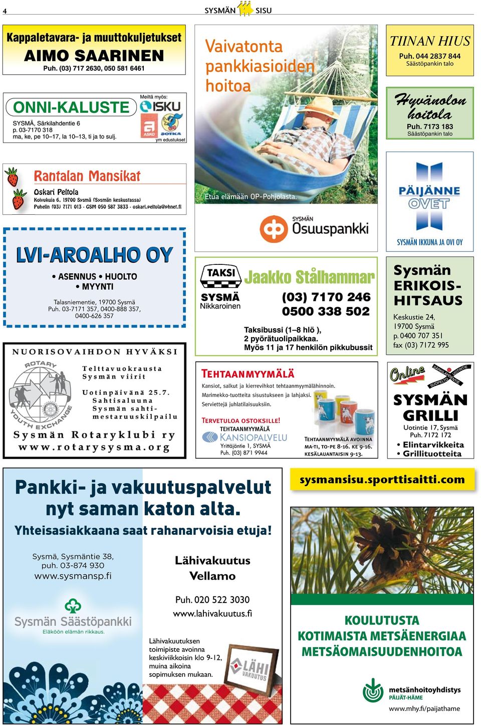 fi SYSMÄN IKKUNA JA OVI OY Sysmän ERIKOIS- HITSAUS Keskustie 24, 19700 Sysmä p. 0400 707 351 fax (03) 7172 995 Tehtaanmyymälä Kansiot, salkut ja kierrevihkot tehtaanmyymälähinnoin.