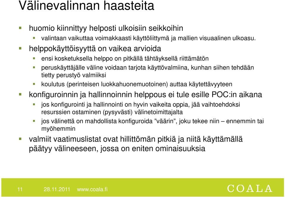 valmiiksi koulutus (perinteisen luokkahuonemuotoinen) auttaa käytettävyyteen konfiguroinnin ja hallinnoinnin helppous ei tule esille POC:in aikana jos konfigurointi ja hallinnointi on hyvin vaikeita