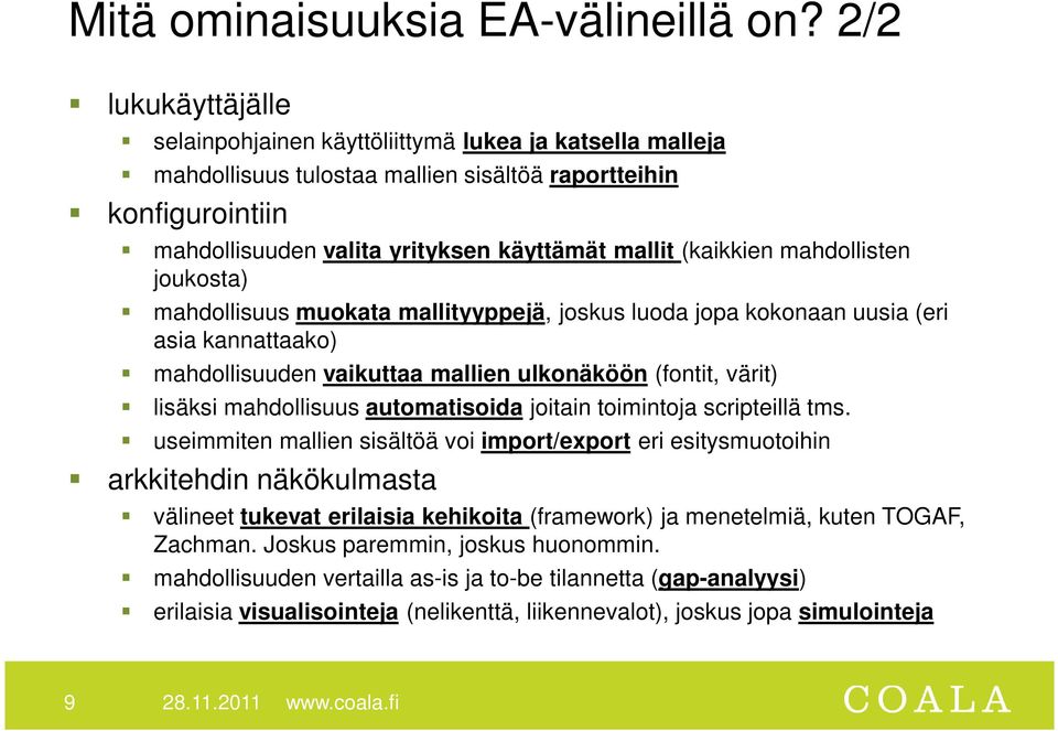 (kaikkien mahdollisten joukosta) mahdollisuus muokata mallityyppejä, joskus luoda jopa kokonaan uusia (eri asia kannattaako) mahdollisuuden vaikuttaa mallien ulkonäköön (fontit, värit) lisäksi