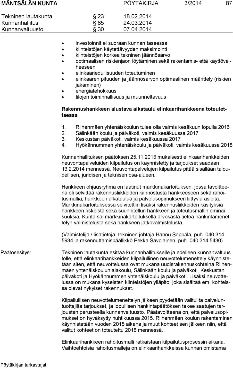 vaihee seen elinkaariedullisuuden toteutuminen elinkaaren pituuden ja jäännösarvon optimaalinen määrittely (riskien ja ka mi nen) energiatehokkuus tilojen toiminnallisuus ja muunneltavuus