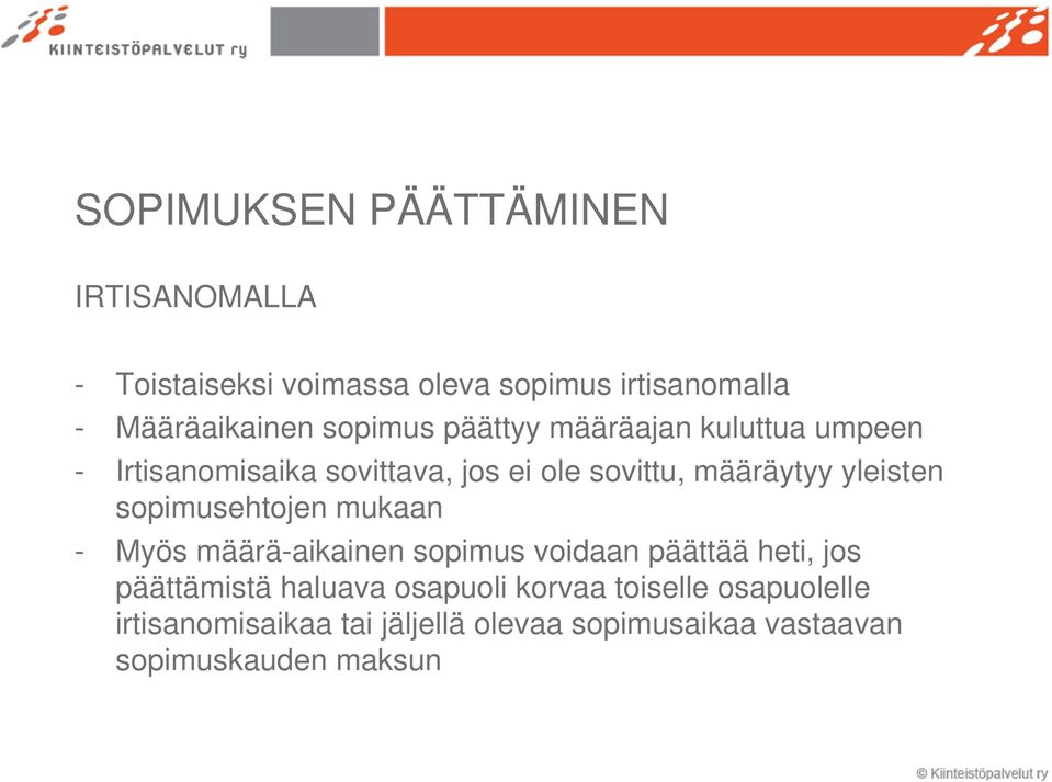 yleisten sopimusehtojen mukaan - Myös määrä-aikainen sopimus voidaan päättää heti, jos päättämistä haluava