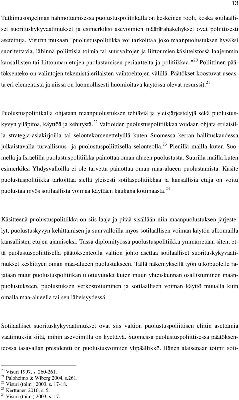 liittouman etujen puolustamisen periaatteita ja politiikkaa." 20 Poliittinen päätöksenteko on valintojen tekemistä erilaisten vaihtoehtojen välillä.