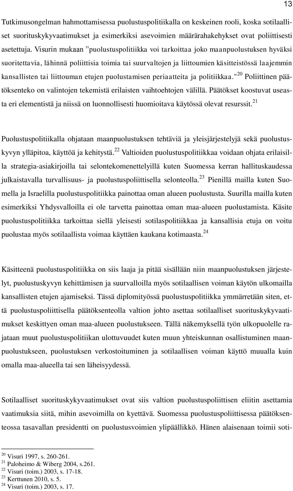 liittouman etujen puolustamisen periaatteita ja politiikkaa." 20 Poliittinen päätöksenteko on valintojen tekemistä erilaisten vaihtoehtojen välillä.