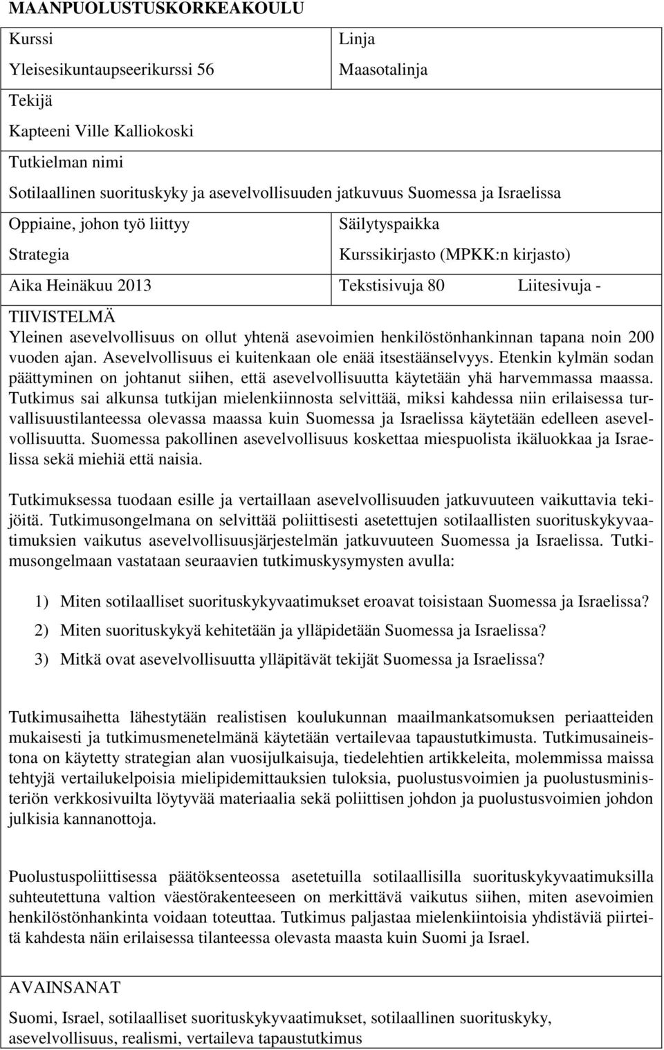 yhtenä asevoimien henkilöstönhankinnan tapana noin 200 vuoden ajan. Asevelvollisuus ei kuitenkaan ole enää itsestäänselvyys.