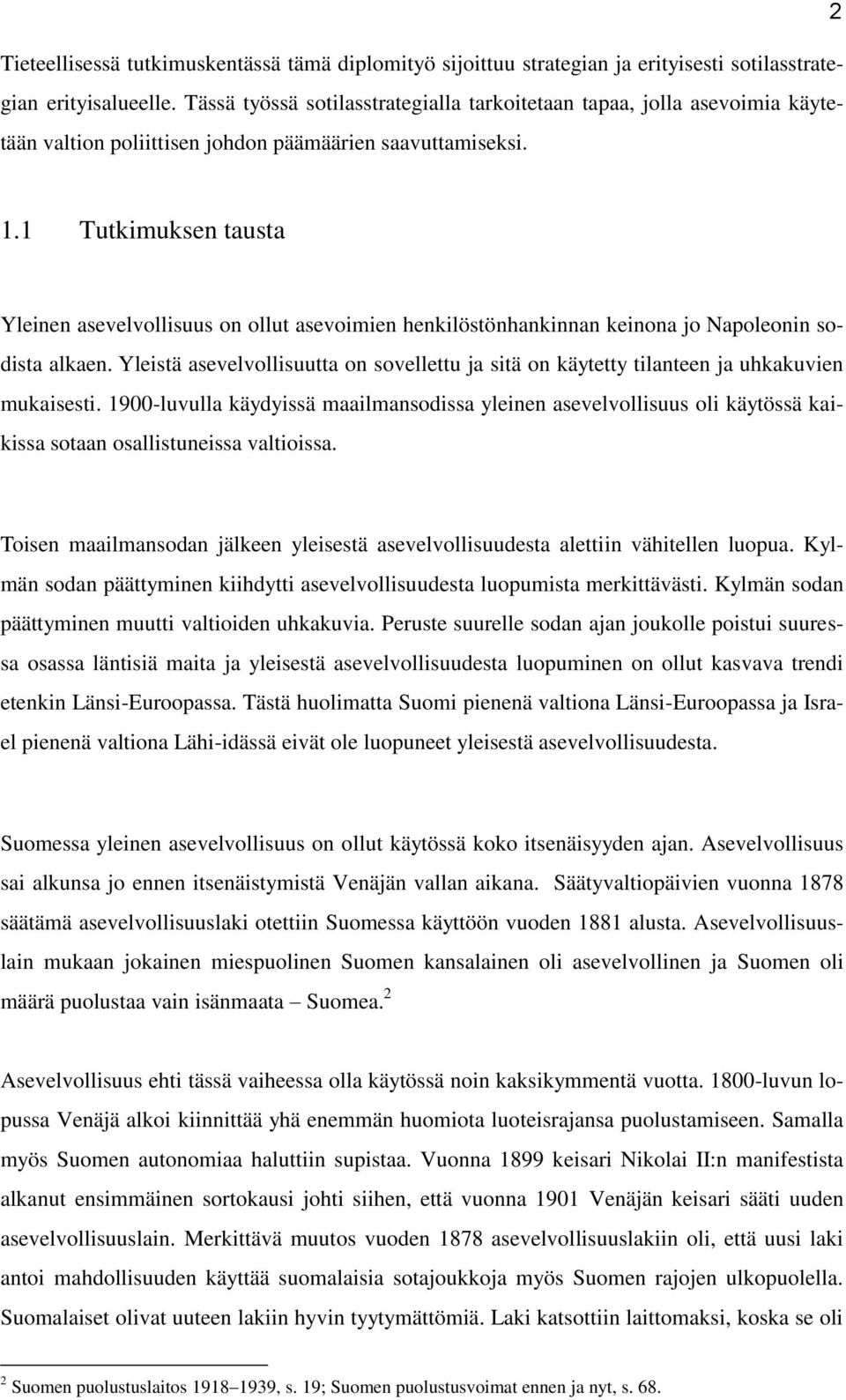 1 Tutkimuksen tausta Yleinen asevelvollisuus on ollut asevoimien henkilöstönhankinnan keinona jo Napoleonin sodista alkaen.