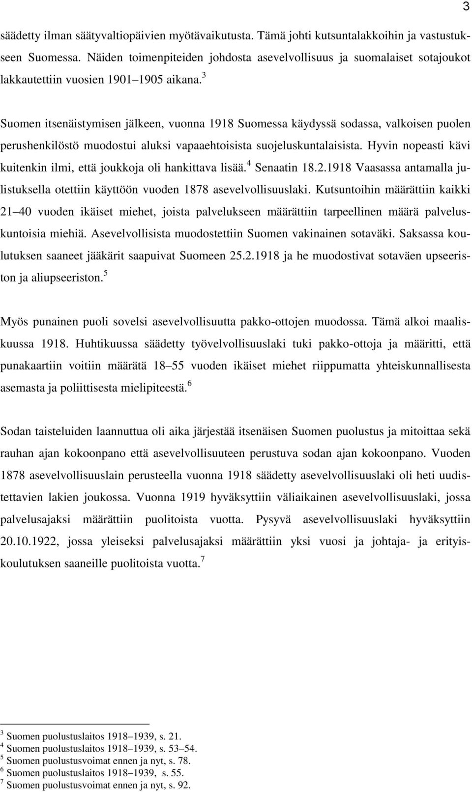 3 Suomen itsenäistymisen jälkeen, vuonna 1918 Suomessa käydyssä sodassa, valkoisen puolen perushenkilöstö muodostui aluksi vapaaehtoisista suojeluskuntalaisista.