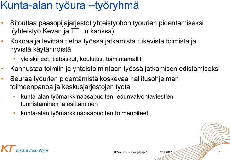 yhteistoimintaan työssä jatkamisen edistämiseksi Seuraa työurien pidentämistä koskevaa hallitusohjelman toimeenpanoa ja keskusjärjestöjen työtä