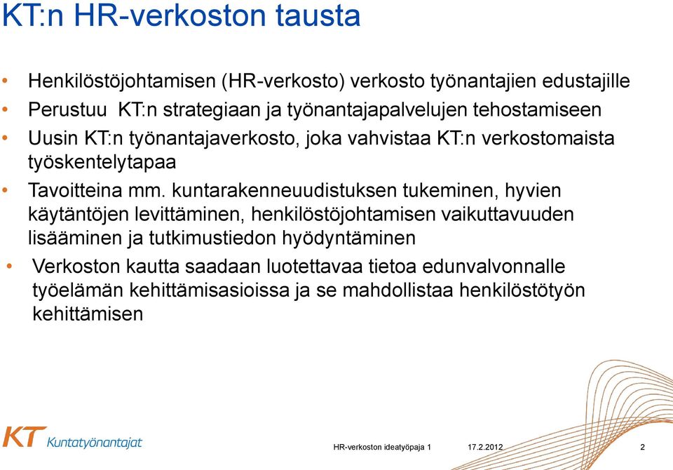 kuntarakenneuudistuksen tukeminen, hyvien käytäntöjen levittäminen, henkilöstöjohtamisen vaikuttavuuden lisääminen ja tutkimustiedon