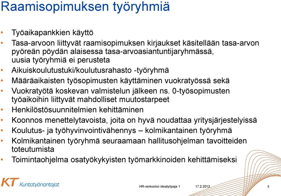 0-työsopimusten työaikoihin liittyvät mahdolliset muutostarpeet Henkilöstösuunnitelmien kehittäminen Koonnos menettelytavoista, joita on hyvä noudattaa yritysjärjestelyissä Koulutus- ja