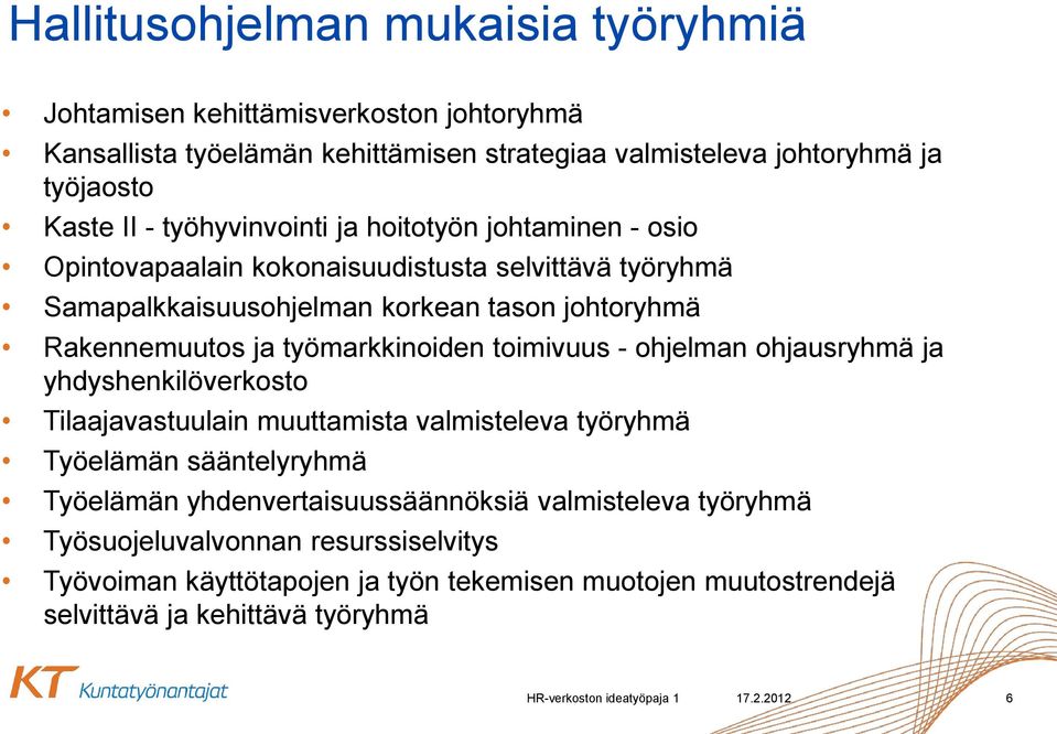 työmarkkinoiden toimivuus - ohjelman ohjausryhmä ja yhdyshenkilöverkosto Tilaajavastuulain muuttamista valmisteleva työryhmä Työelämän sääntelyryhmä Työelämän