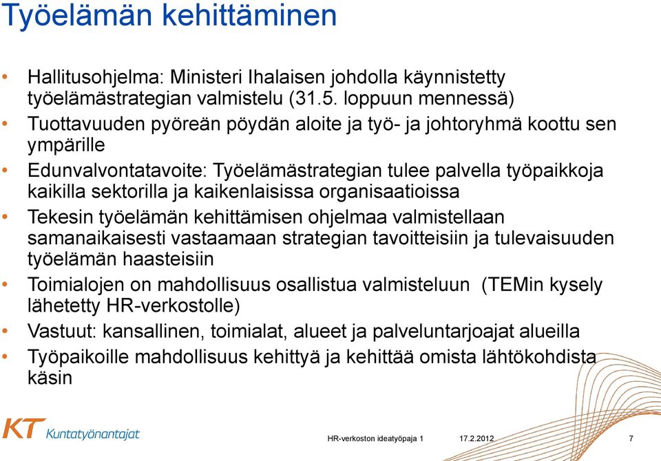 kaikenlaisissa organisaatioissa Tekesin työelämän kehittämisen ohjelmaa valmistellaan samanaikaisesti vastaamaan strategian tavoitteisiin ja tulevaisuuden työelämän haasteisiin Toimialojen