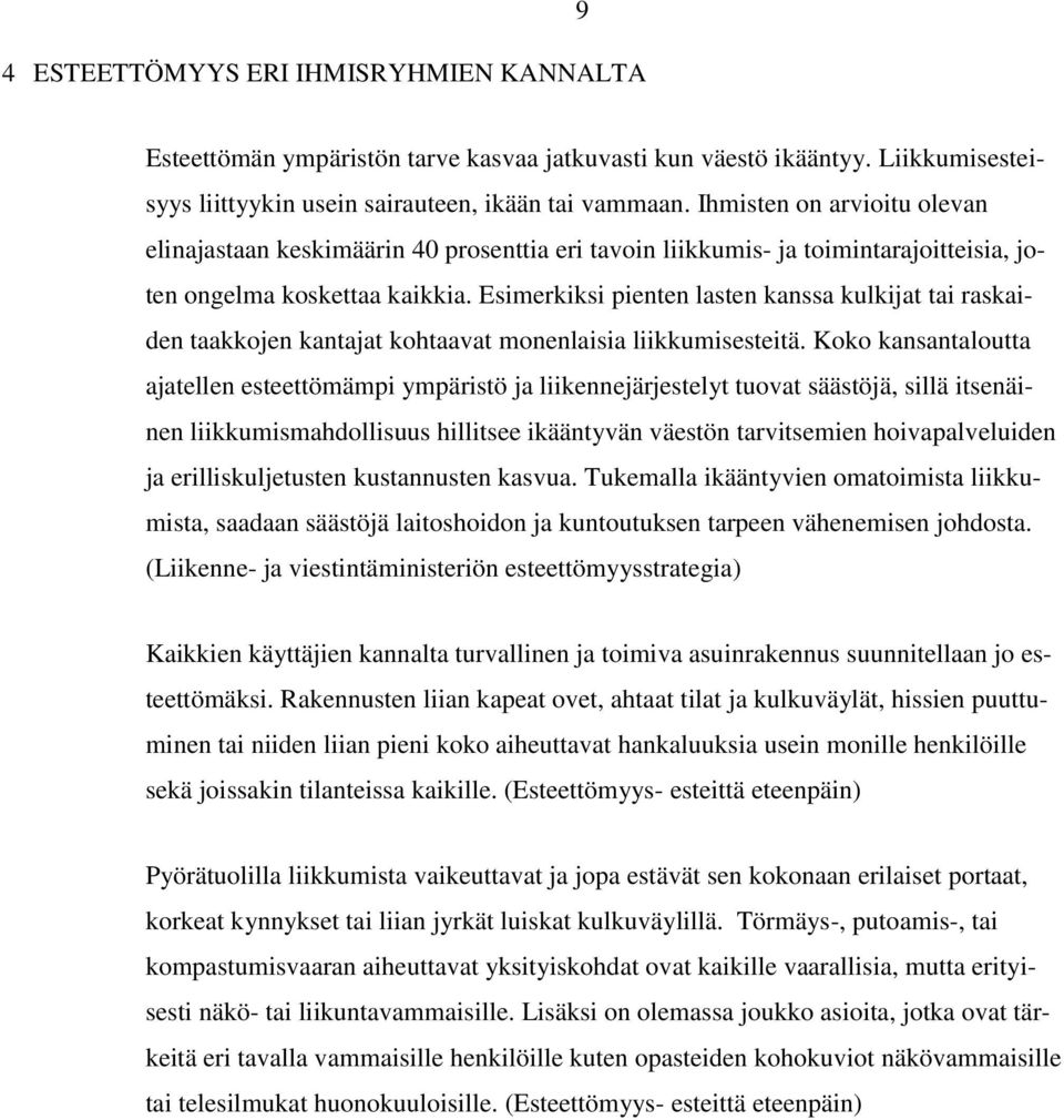 Esimerkiksi pienten lasten kanssa kulkijat tai raskaiden taakkojen kantajat kohtaavat monenlaisia liikkumisesteitä.