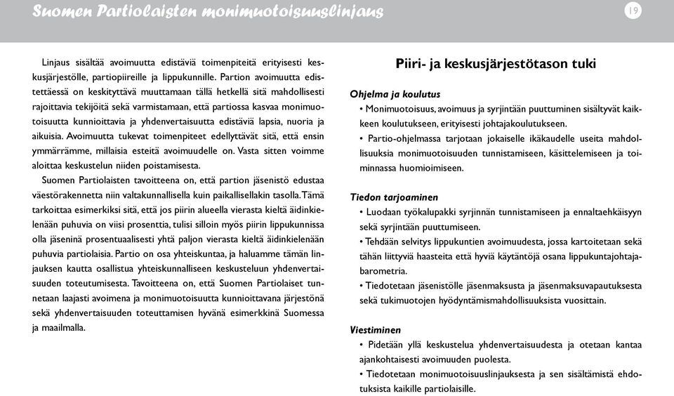 yhdenvertaisuutta edistäviä lapsia, nuoria ja aikuisia. Avoimuutta tukevat toimenpiteet edellyttävät sitä, että ensin ymmärrämme, millaisia esteitä avoimuudelle on.