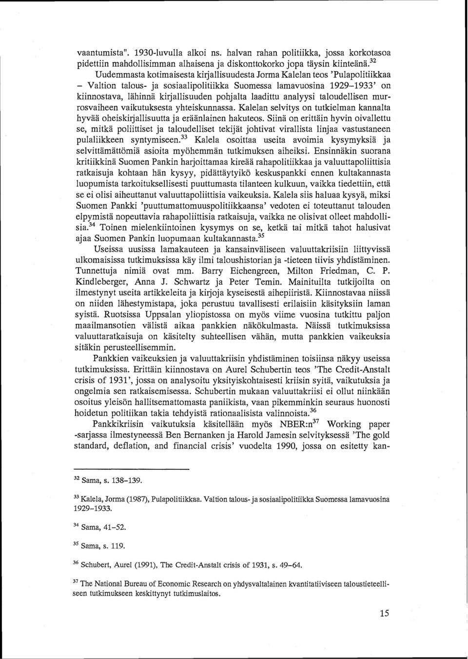 talous- ja sosiaalipolitiikka Suomessa lamavuosina 1929-1933' on kiinnostava, lähinnä kirjallisuuden pohjalta laadittu analyysi taloudellisen murrosvaiheen vaikutuksesta yhteiskunnassa.