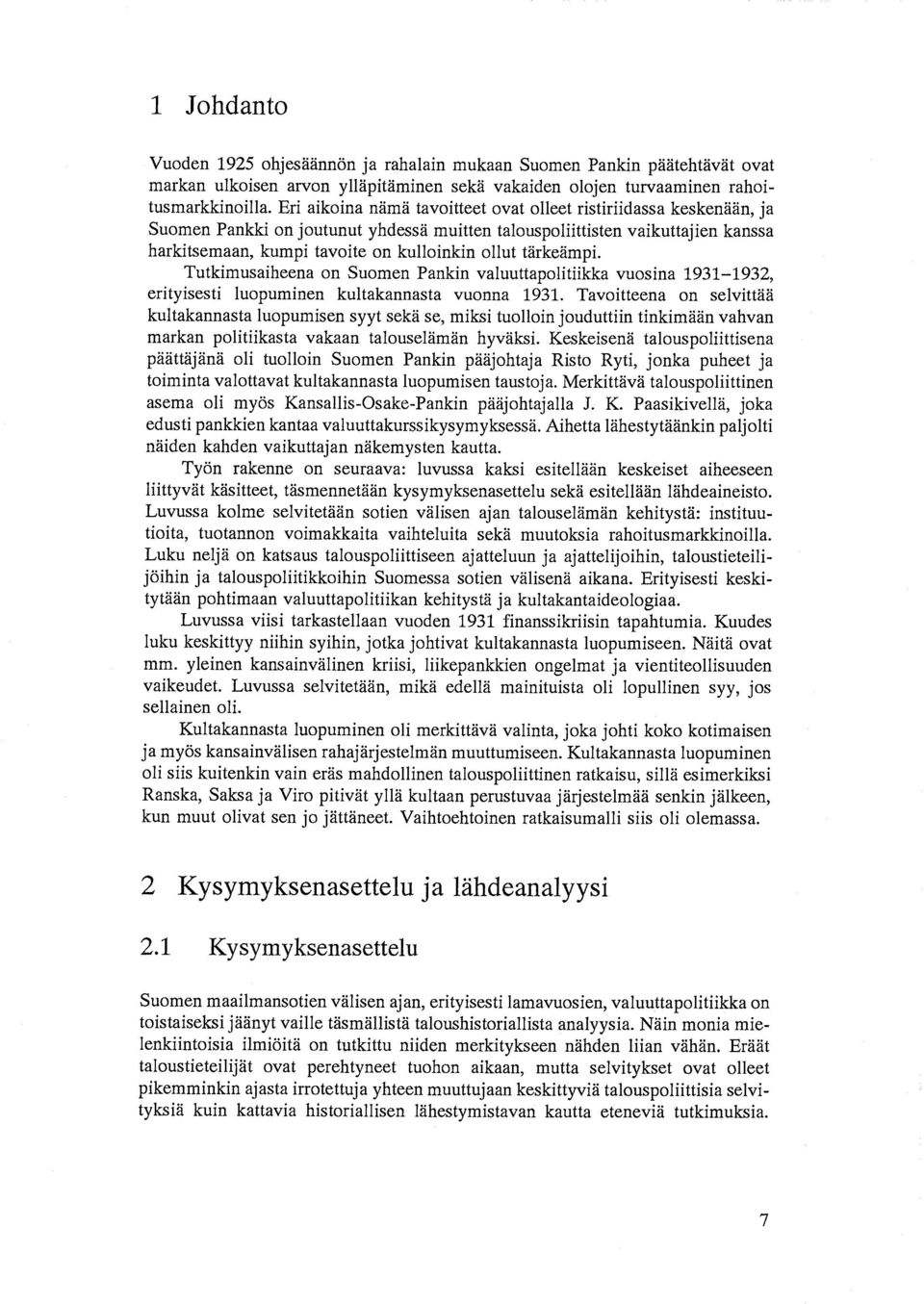 tärkeämpi. Tutkimusaiheena on Suomen Pankin valuuttapolitiikka vuosina 1931-1932, erityisesti luopuminen kultakannasta vuonna 1931.