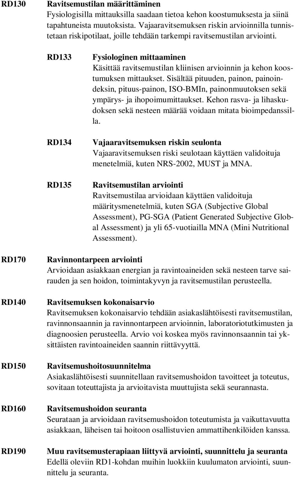 RD133 RD134 RD135 Fysiologinen mittaaminen Käsittää ravitsemustilan kliinisen arvioinnin ja kehon koostumuksen mittaukset.