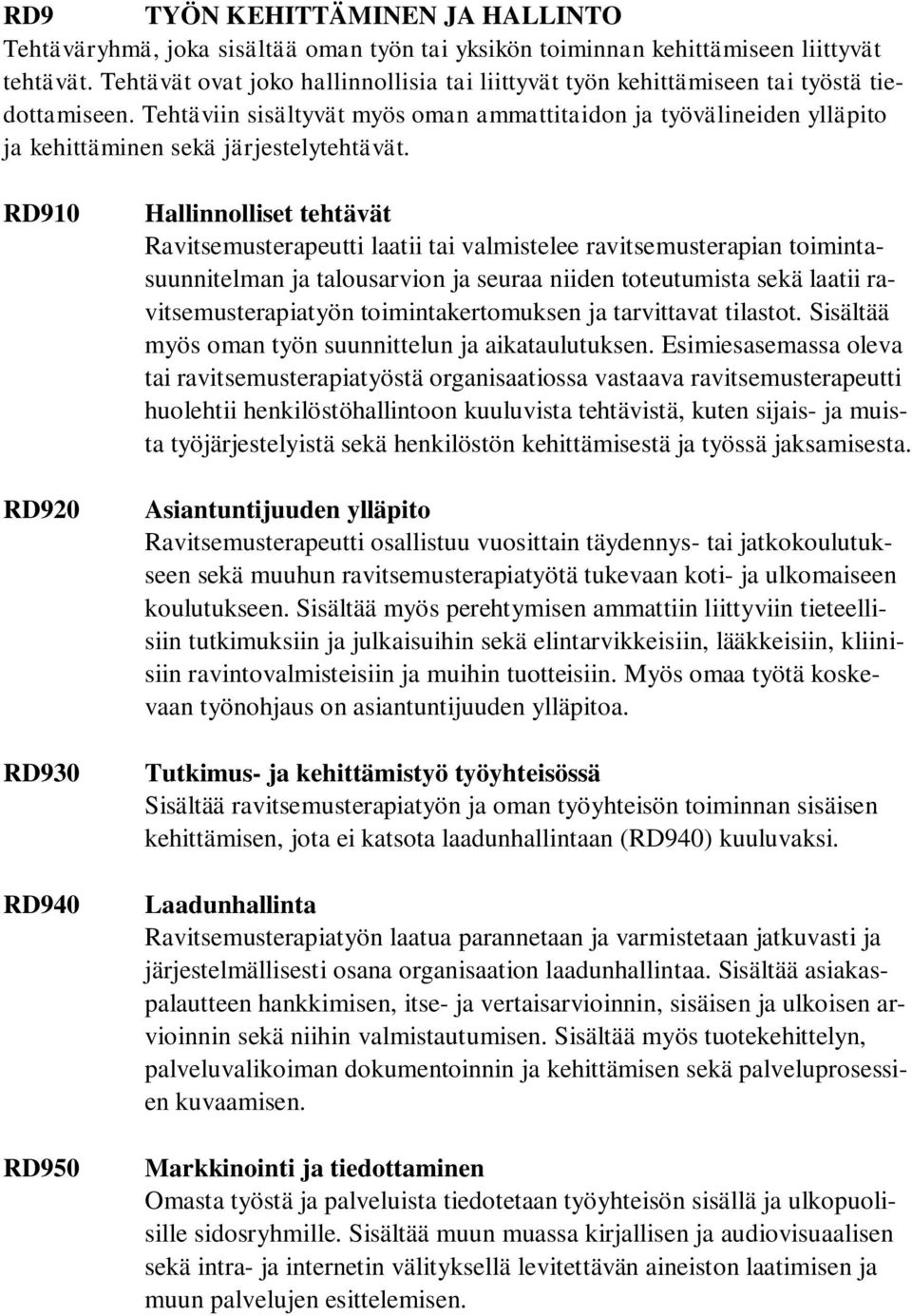 Tehtäviin sisältyvät myös oman ammattitaidon ja työvälineiden ylläpito ja kehittäminen sekä järjestelytehtävät.