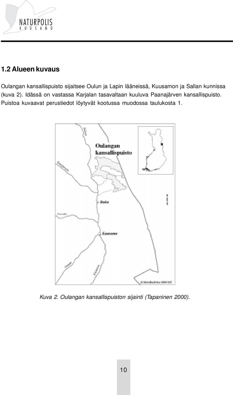 Idässä on vastassa Karjalan tasavaltaan kuuluva Paanajärven kansallispuisto.