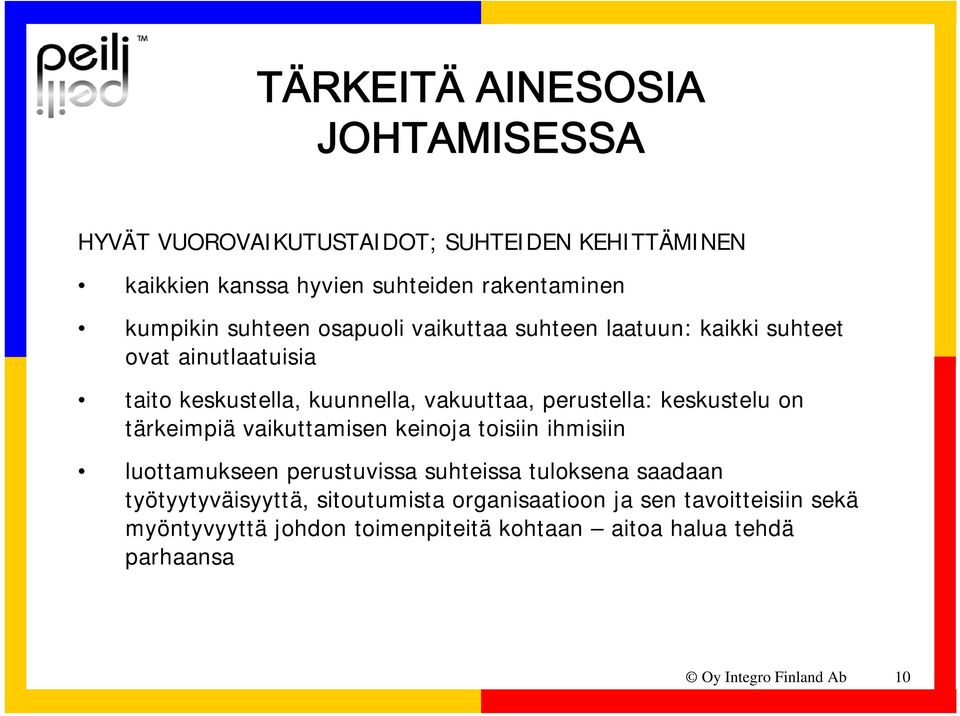 keskustelu on tärkeimpiä vaikuttamisen keinoja toisiin ihmisiin luottamukseen perustuvissa suhteissa tuloksena saadaan työtyytyväisyyttä,