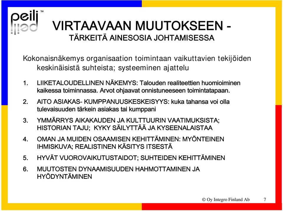 AITO ASIAKAS- KUMPPANUUSKESKEISYYS: kuka tahansa voi olla tulevaisuuden tärkein asiakas tai kumppani 3.